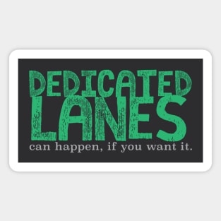 Dedicate Lanes (can happen, if you want it.) Magnet